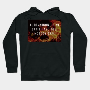 Automnicon. If We Can't Have You, Nobody Can Hoodie